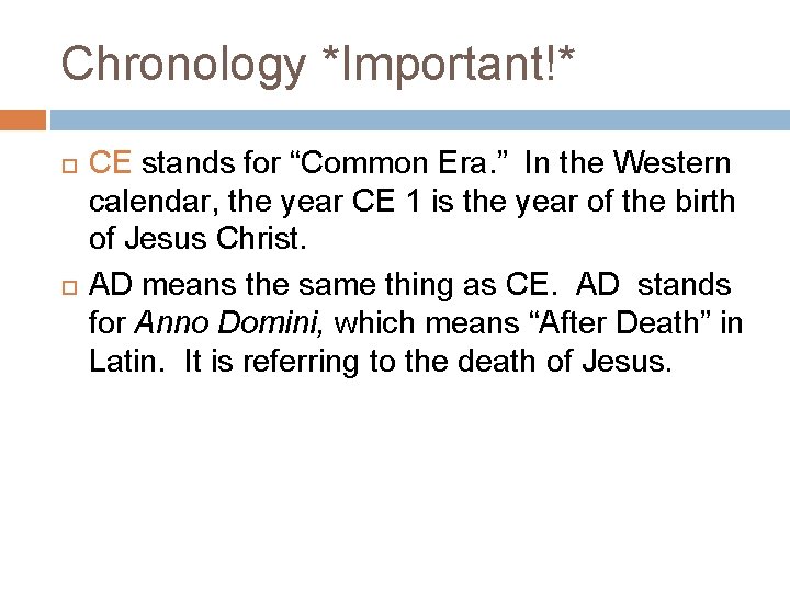 Chronology *Important!* CE stands for “Common Era. ” In the Western calendar, the year