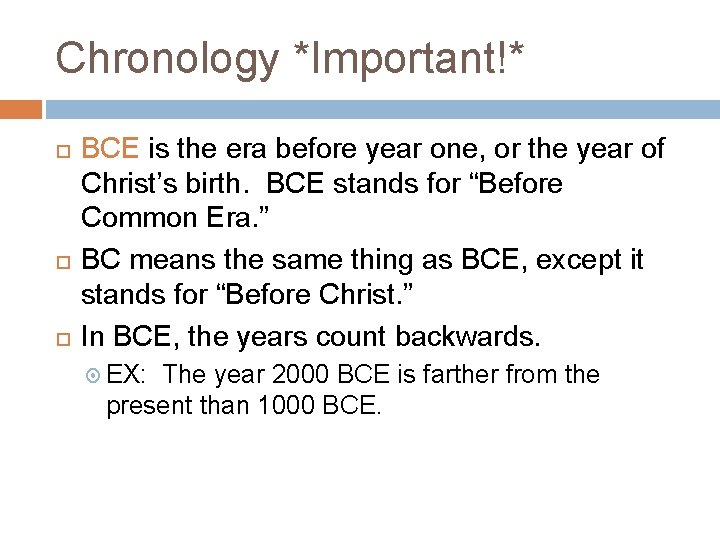 Chronology *Important!* BCE is the era before year one, or the year of Christ’s