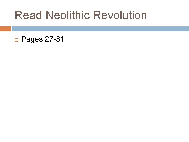 Read Neolithic Revolution Pages 27 -31 