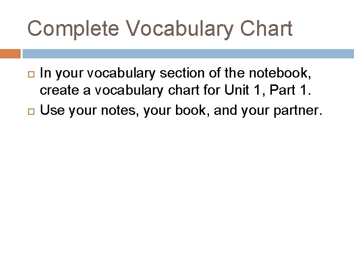 Complete Vocabulary Chart In your vocabulary section of the notebook, create a vocabulary chart