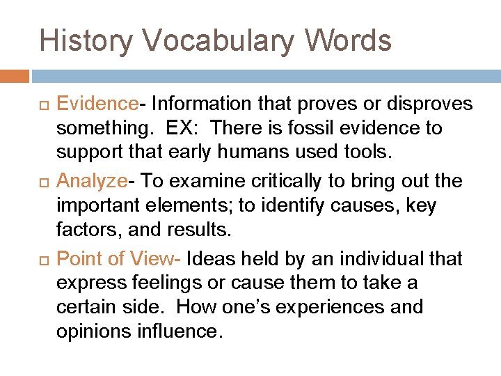 History Vocabulary Words Evidence- Information that proves or disproves something. EX: There is fossil