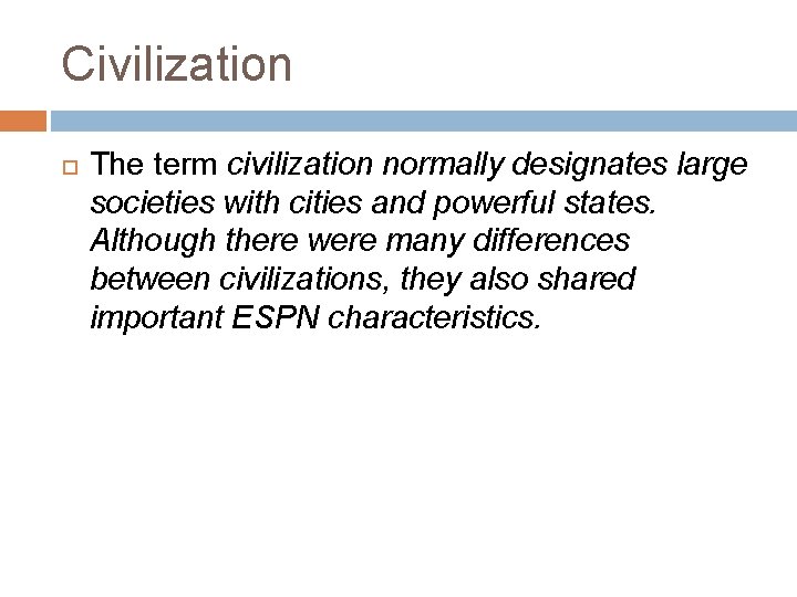 Civilization The term civilization normally designates large societies with cities and powerful states. Although