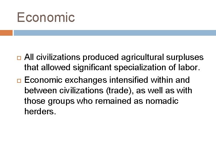Economic All civilizations produced agricultural surpluses that allowed significant specialization of labor. Economic exchanges