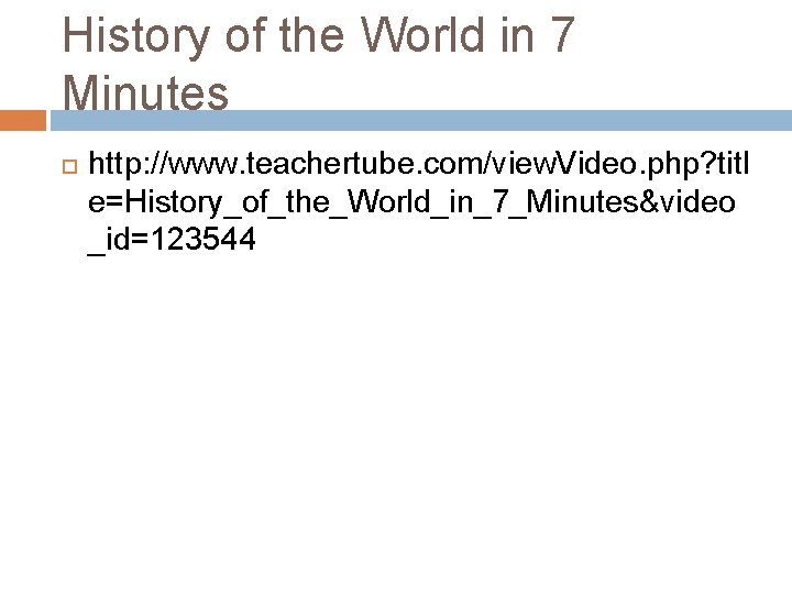 History of the World in 7 Minutes http: //www. teachertube. com/view. Video. php? titl