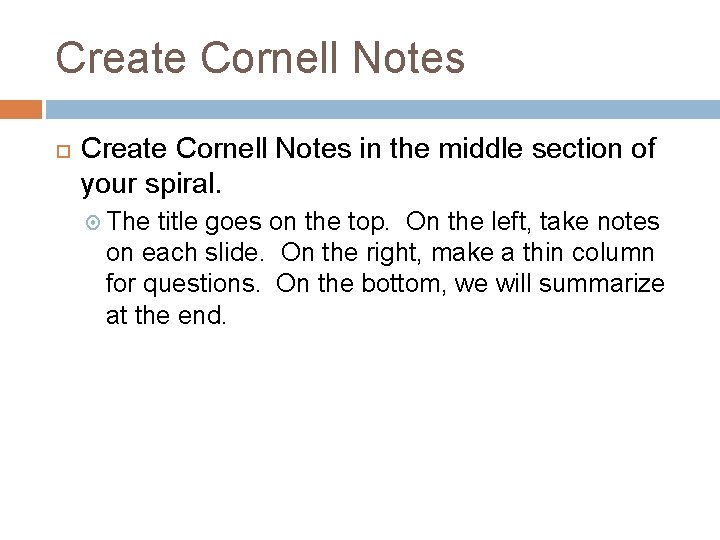 Create Cornell Notes in the middle section of your spiral. The title goes on