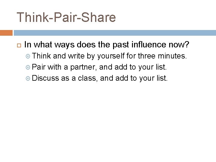 Think-Pair-Share In what ways does the past influence now? Think and write by yourself