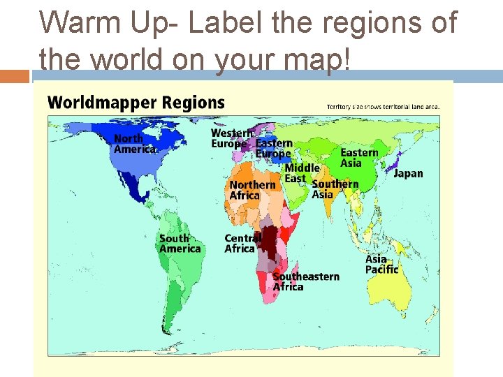 Warm Up- Label the regions of the world on your map! 