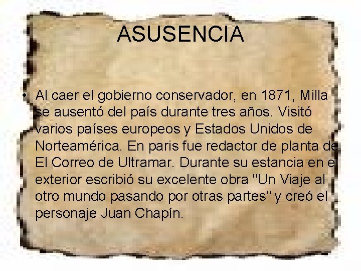 ASUSENCIA • Al caer el gobierno conservador, en 1871, Milla se ausentó del país