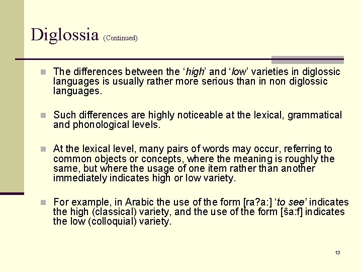 Diglossia (Continued) n The differences between the ‘high’ and ‘low’ varieties in diglossic languages
