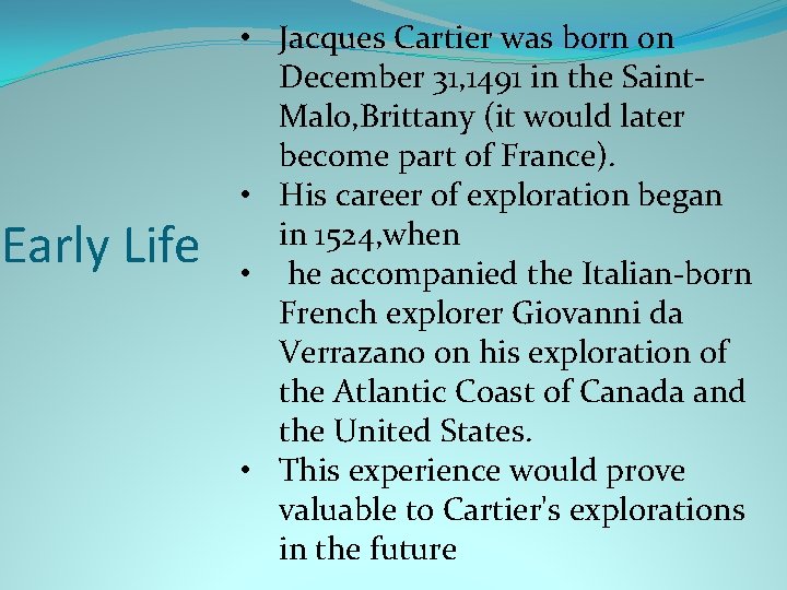 Early Life • Jacques Cartier was born on December 31, 1491 in the Saint.