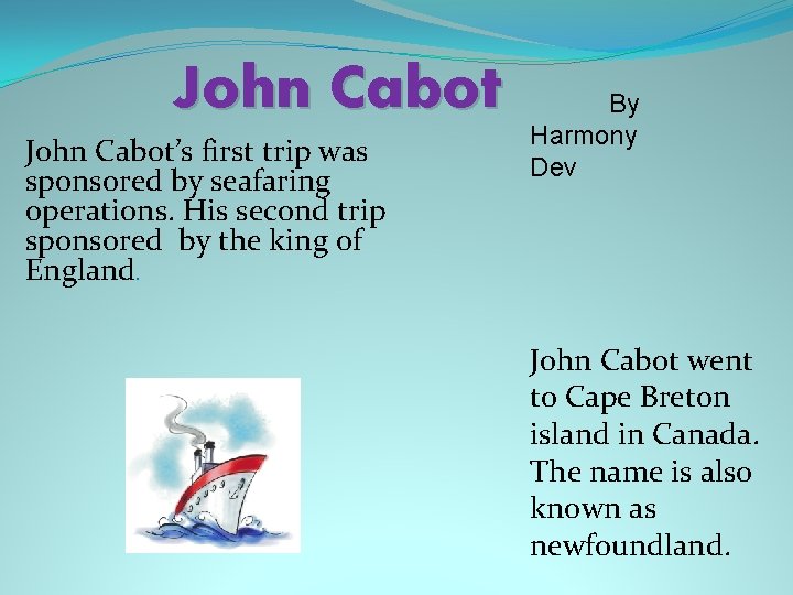 John Cabot’s first trip was sponsored by seafaring operations. His second trip sponsored by