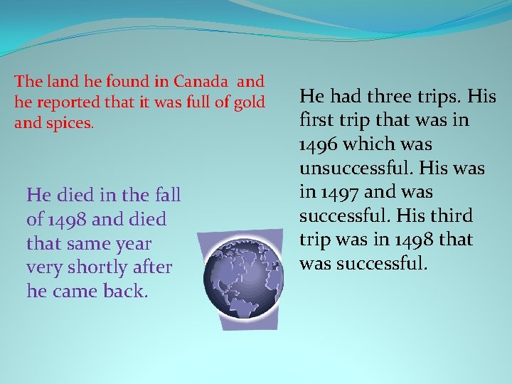The land he found in Canada and he reported that it was full of