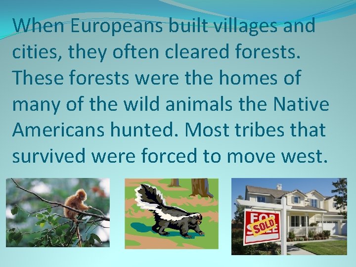 When Europeans built villages and cities, they often cleared forests. These forests were the