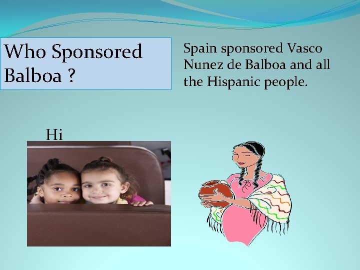 Who Sponsored Balboa ? Hi Spain sponsored Vasco Nunez de Balboa and all the