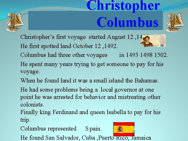 Christopher Columbus Christopher’s first voyage started August 12 , 1492 He first spotted land