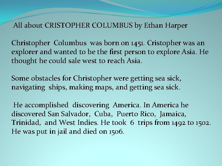  All about CRISTOPHER COLUMBUS by Ethan Harper Christopher Columbus was born on 1451.