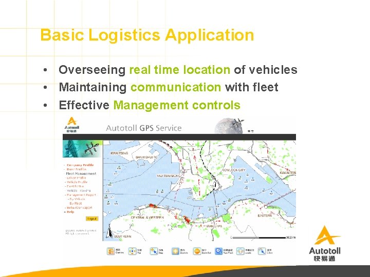 Basic Logistics Application • Overseeing real time location of vehicles • Maintaining communication with