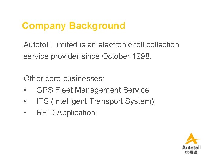 Company Background Autotoll Limited is an electronic toll collection service provider since October 1998.