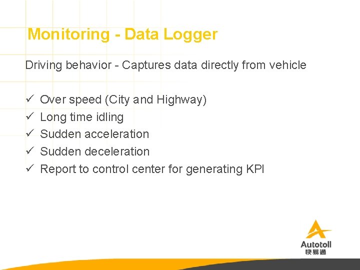 Monitoring - Data Logger Driving behavior - Captures data directly from vehicle ü ü