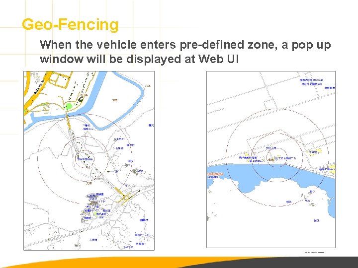 Geo-Fencing When the vehicle enters pre-defined zone, a pop up window will be displayed
