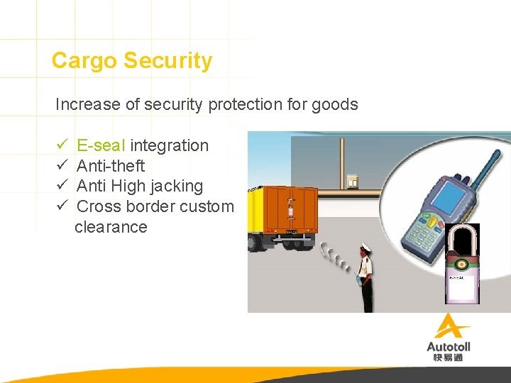 Cargo Security Increase of security protection for goods ü ü E-seal integration Anti-theft Anti