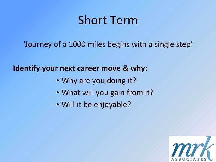 Short Term ‘Journey of a 1000 miles begins with a single step’ Identify your