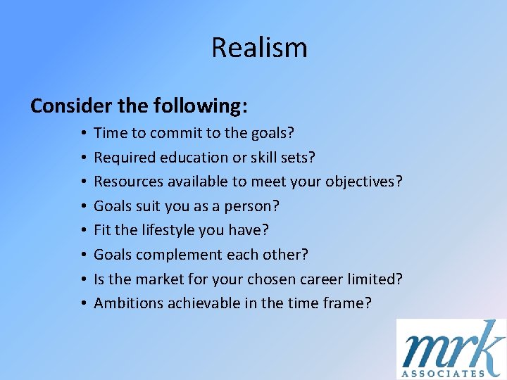 Realism Consider the following: • • Time to commit to the goals? Required education