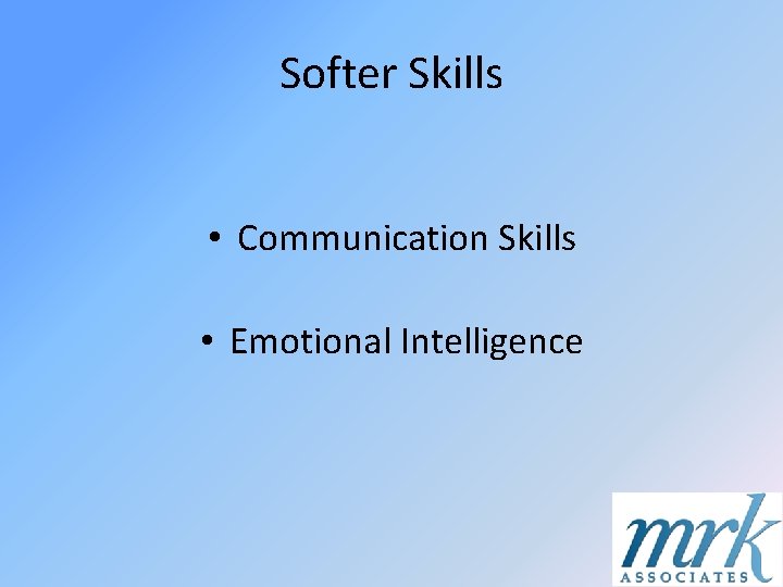 Softer Skills • Communication Skills • Emotional Intelligence 