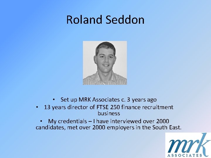 Roland Seddon • Set up MRK Associates c. 3 years ago • 13 years