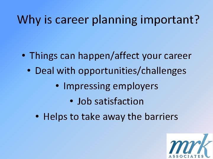 Why is career planning important? • Things can happen/affect your career • Deal with