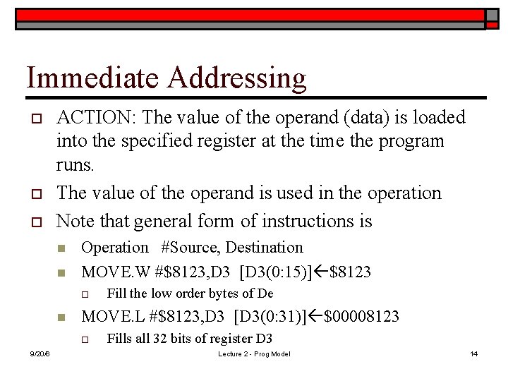 Immediate Addressing o o o ACTION: The value of the operand (data) is loaded