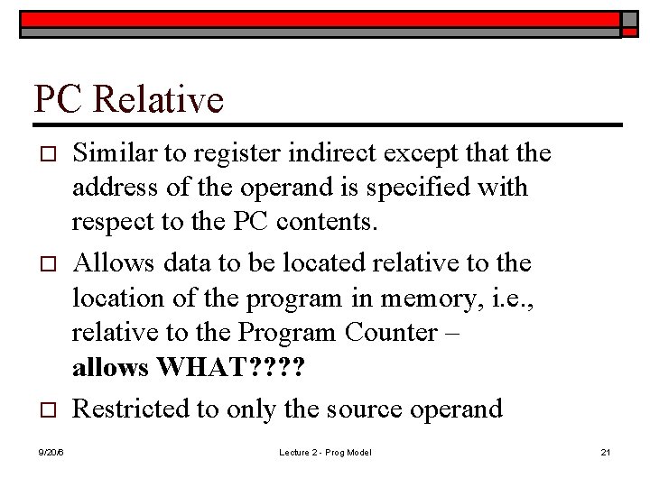 PC Relative o o o 9/20/6 Similar to register indirect except that the address