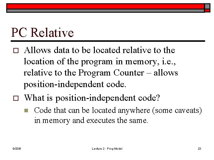 PC Relative o o Allows data to be located relative to the location of