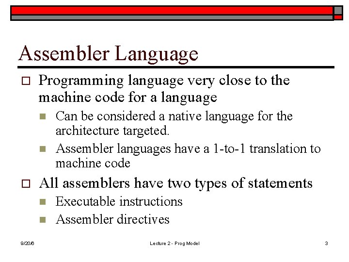 Assembler Language o Programming language very close to the machine code for a language