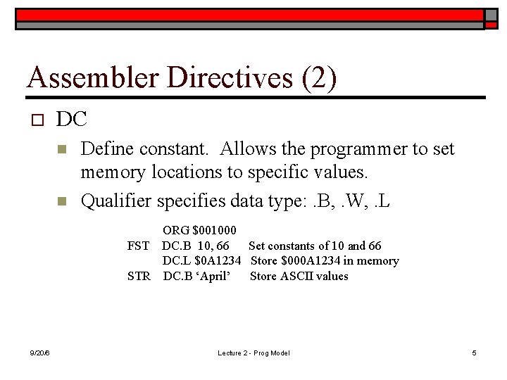 Assembler Directives (2) o DC n n Define constant. Allows the programmer to set