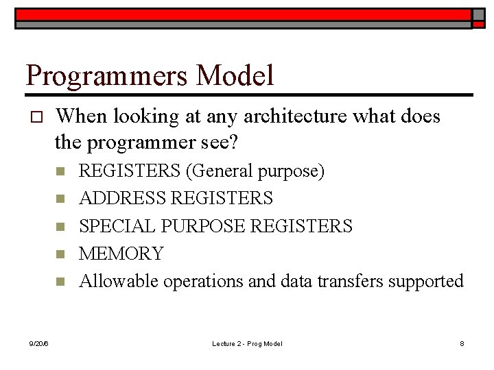 Programmers Model o When looking at any architecture what does the programmer see? n