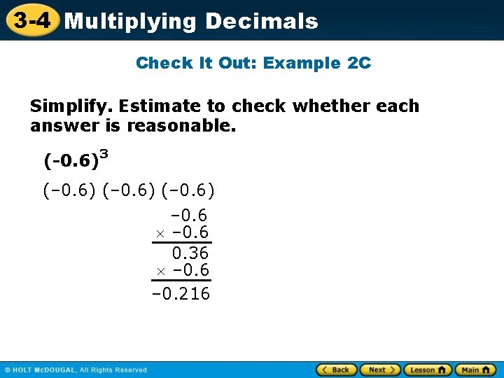 3 -4 Multiplying Decimals Check It Out: Example 2 C Simplify. Estimate to check
