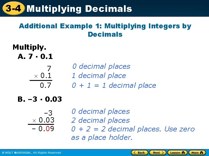 3 -4 Multiplying Decimals Additional Example 1: Multiplying Integers by Decimals Multiply. A. 7