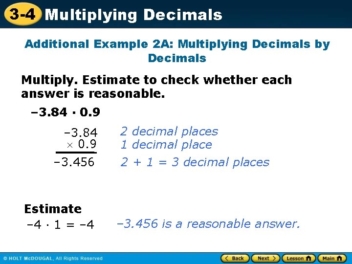 3 -4 Multiplying Decimals Additional Example 2 A: Multiplying Decimals by Decimals Multiply. Estimate