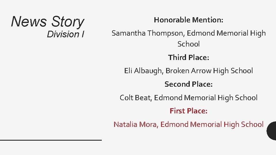 News Story Division I Honorable Mention: Samantha Thompson, Edmond Memorial High School Third Place: