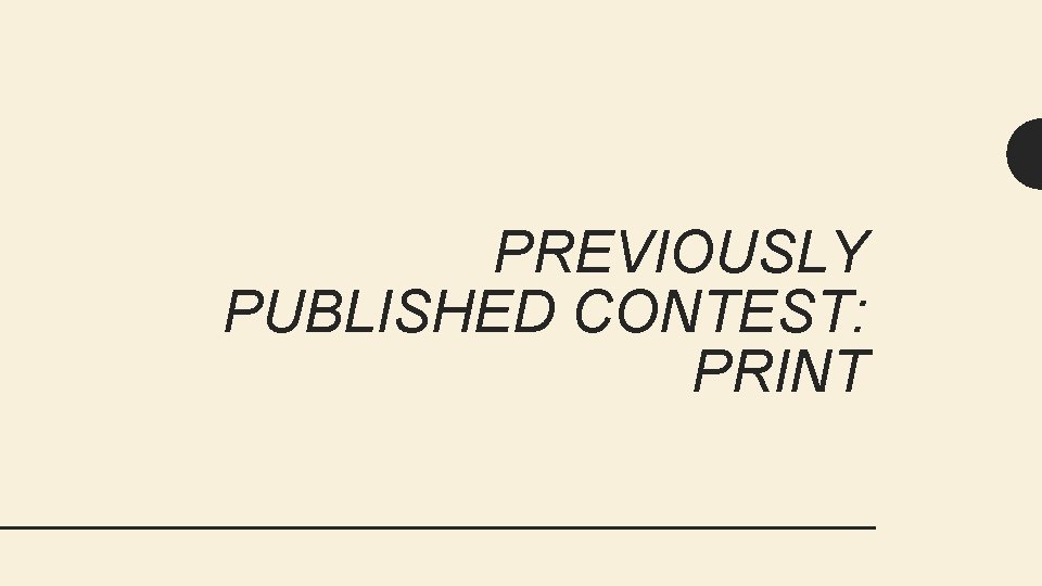 PREVIOUSLY PUBLISHED CONTEST: PRINT 