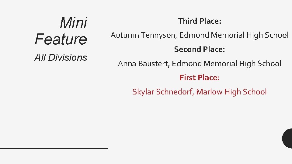 Mini Feature All Divisions Third Place: Autumn Tennyson, Edmond Memorial High School Second Place:
