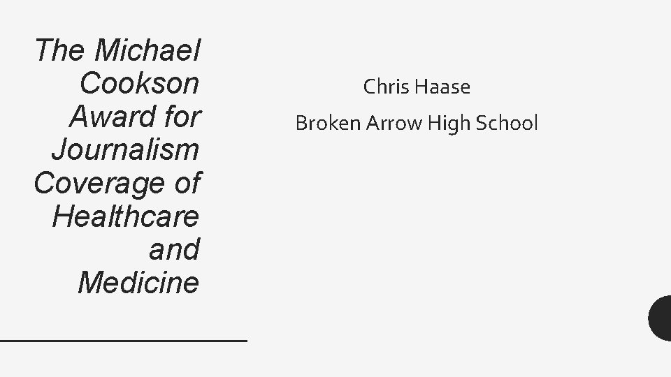The Michael Cookson Award for Journalism Coverage of Healthcare and Medicine Chris Haase Broken