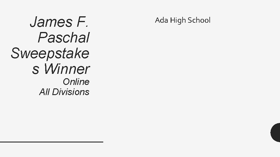 James F. Paschal Sweepstake s Winner Online All Divisions Ada High School 