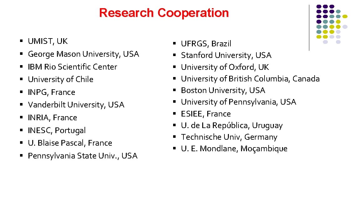 Research Cooperation UMIST, UK George Mason University, USA IBM Rio Scientific Center University of