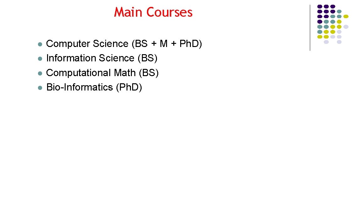 Main Courses l l Computer Science (BS + M + Ph. D) Information Science