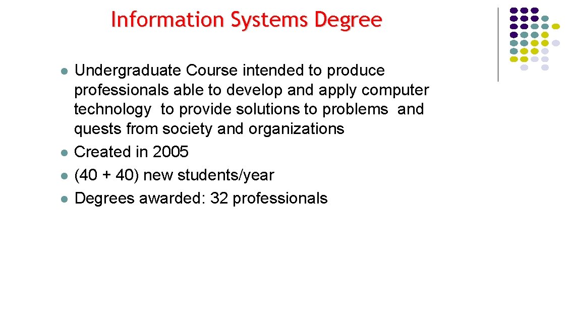 Information Systems Degree l l Undergraduate Course intended to produce professionals able to develop