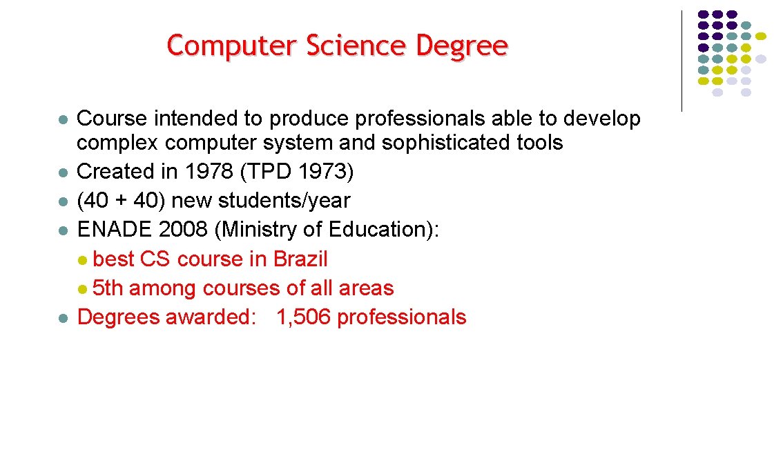 Computer Science Degree l l l Course intended to produce professionals able to develop