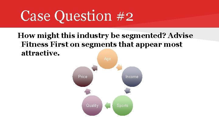 Case Question #2 How might this industry be segmented? Advise Fitness First on segments