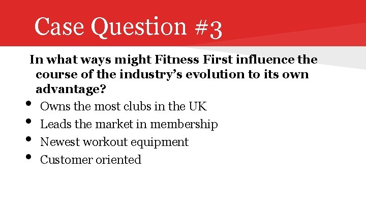 Case Question #3 In what ways might Fitness First influence the course of the